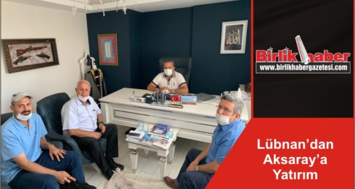 Lübnan’dan Aksaray’a Yatırım