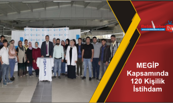 MEGİP Kapsamında 120 Kişilik İstihdam