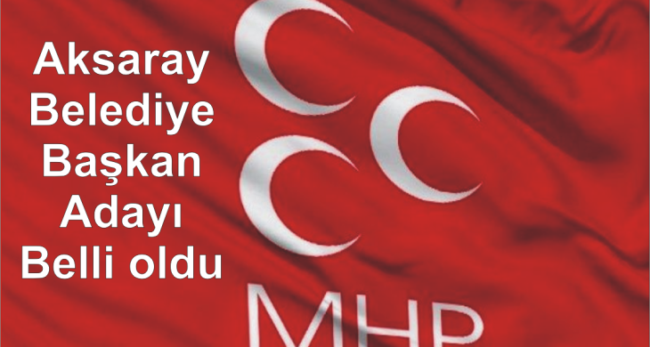 MHP Aksaray Belediye Başkan Adayı açıklandı