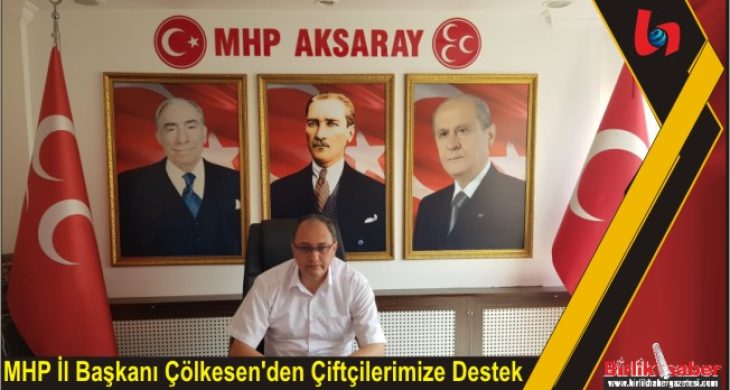 MHP İl Başkanı Çölkesen’den Çiftçilerimize Destek