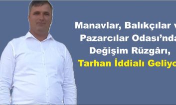 Manavlar, Balıkçılar ve Pazarcılar Odası’nda Değişim Rüzgârı, Tarhan İddialı Geliyor