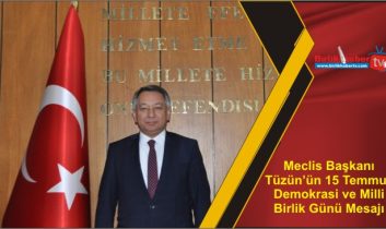 Meclis Başkanı Tüzün’ün 15 Temmuz Demokrasi ve Milli Birlik Günü Mesajı