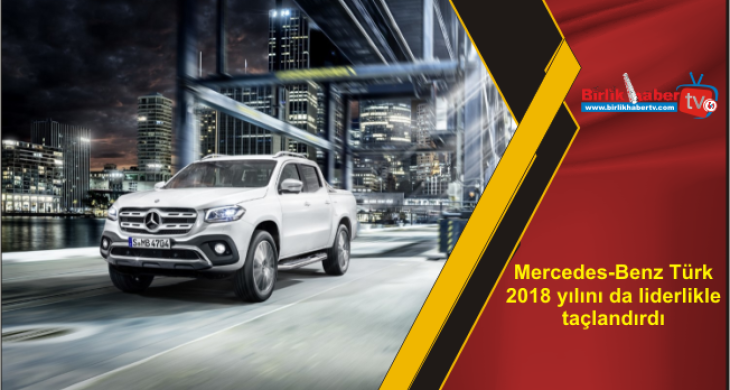 Mercedes-Benz Türk 2018 yılını da liderlikle taçlandırdı