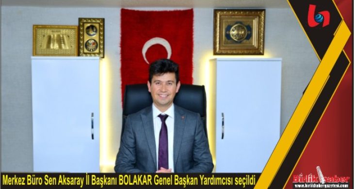 Merkez Büro Sen Aksaray İl Başkanı BOLAKAR Genel Başkan Yardımcısı seçildi