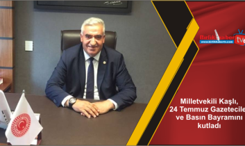 Milletvekili Kaşlı, 24 Temmuz Gazeteciler ve Basın Bayramını kutladı