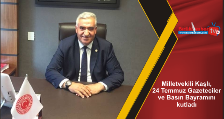 Milletvekili Kaşlı, 24 Temmuz Gazeteciler ve Basın Bayramını kutladı