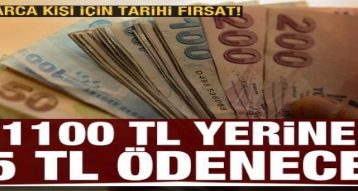 Milyonlarca kişi için tarihi fırsat! 1100 TL yerine 85 TL ödenecek