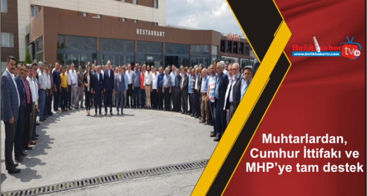 Muhtarlardan, Cumhur İttifakı ve MHP’ye tam destek
