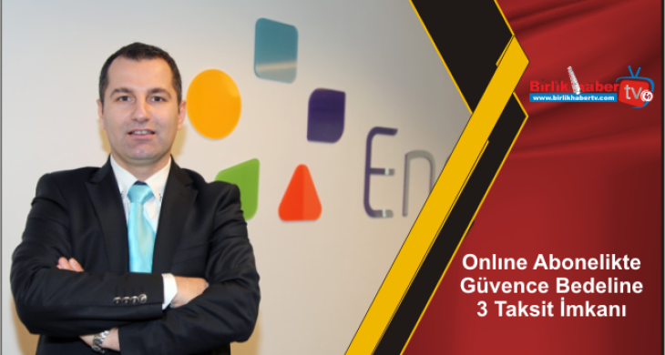 Onlıne Abonelikte Güvence Bedeline 3 Taksit İmkanı