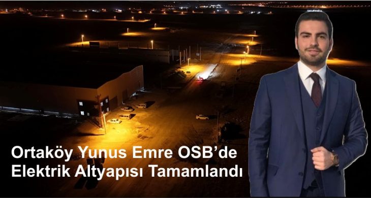 Ortaköy Yunus Emre OSB’de Elektrik Altyapısı Tamamlandı