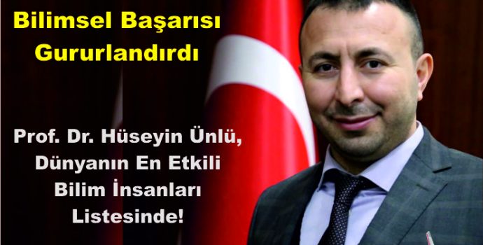 Prof. Dr. Hüseyin Ünlü, Dünyanın En Etkili Bilim İnsanları Listesinde!
