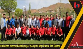 Protokolden Aksaray Belediye spor’a Akşehir Maçı Öncesi Tam Destek