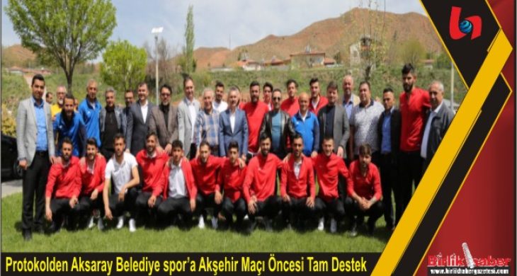Protokolden Aksaray Belediye spor’a Akşehir Maçı Öncesi Tam Destek