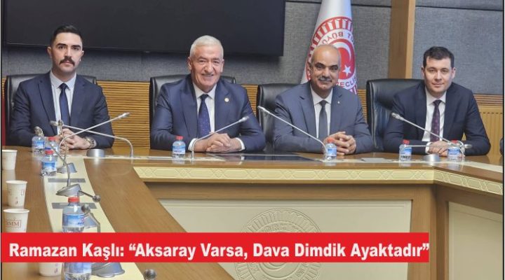 Ramazan Kaşlı: “Aksaray Varsa, Dava Dimdik Ayaktadır”