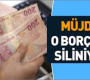 Resmen duyuruldu! O borçlar siliniyor