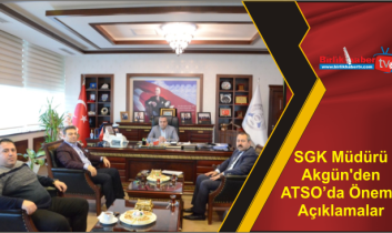 SGK Müdürü Akgün’den ATSO’da Önemli Açıklamalar