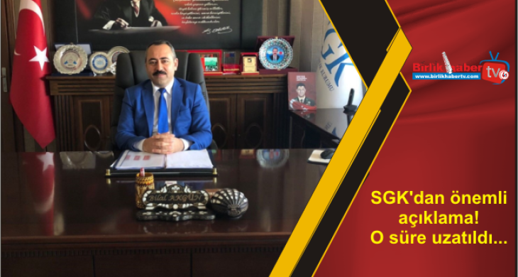 SGK’dan önemli açıklama! O süre uzatıldı…