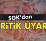 SGK’dan kritik uyarı..