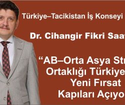 Saatçioğlu: “AB–Orta Asya Stratejik Ortaklığı Türkiye için Yeni Fırsat Kapıları Açıyor”