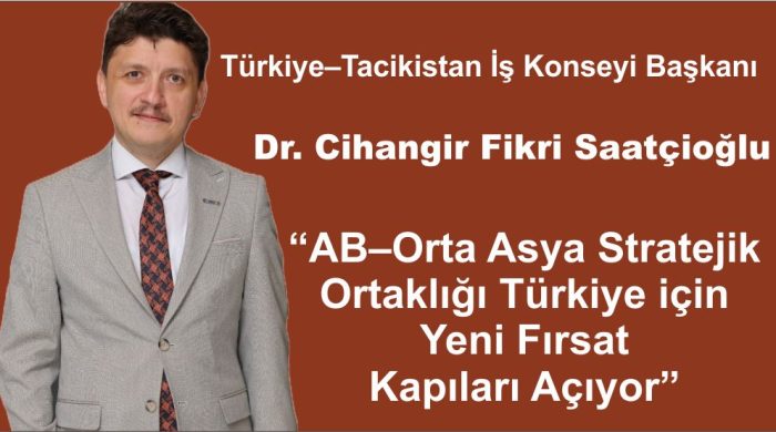 Saatçioğlu: “AB–Orta Asya Stratejik Ortaklığı Türkiye için Yeni Fırsat Kapıları Açıyor”