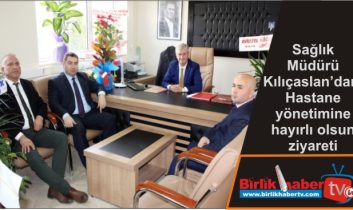 Sağlık Müdürü Kılıçaslan’dan, Hastane yönetimine hayırlı olsun ziyareti