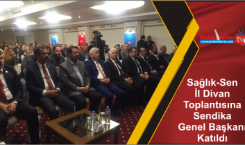 Sağlık-Sen İl Divan Toplantısına Sendika Genel Başkanı Katıldı