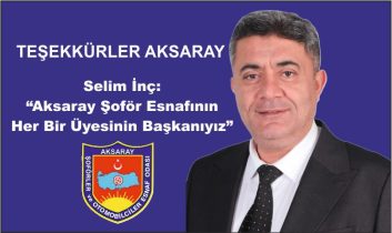 Selim İnç: “Aksaray Şoför Esnafının Her Bir Üyesinin Başkanıyız”