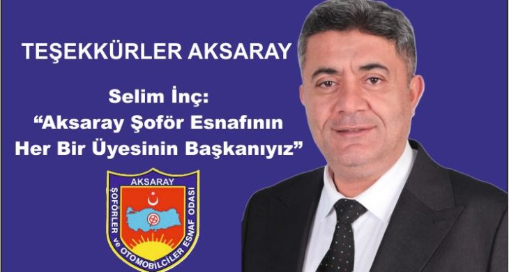Selim İnç: “Aksaray Şoför Esnafının Her Bir Üyesinin Başkanıyız”