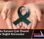Serviks Kanseri Çok Önemli Bir Sağlık Sorunudur