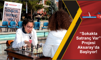 “Sokakta Satranç Var” Projesi Aksaray’da Başlıyor!