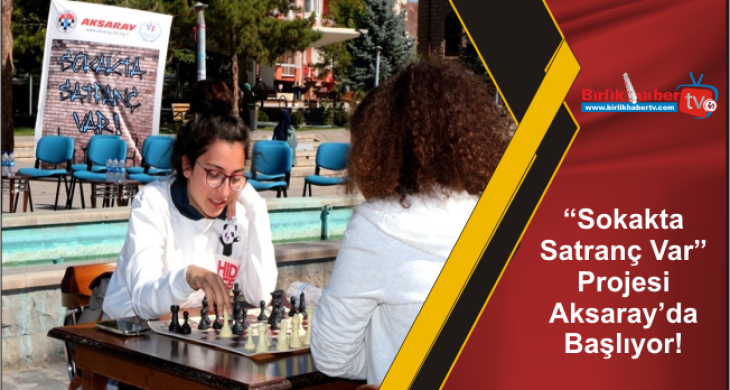 “Sokakta Satranç Var” Projesi Aksaray’da Başlıyor!