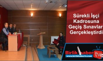 Sürekli İşçi Kadrosuna Geçiş Sınavları Gerçekleştirdi