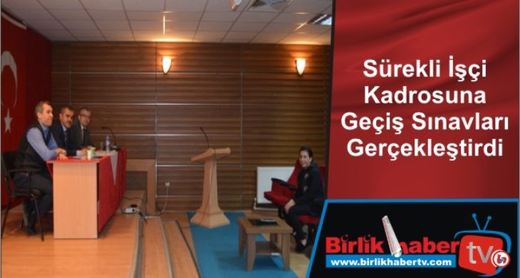 Sürekli İşçi Kadrosuna Geçiş Sınavları Gerçekleştirdi