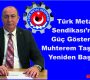 Türk Metal Sendikası’nda Güç Gösterisi! Taşdemir Yeniden Başkan