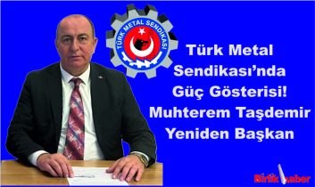 Türk Metal Sendikası’nda Güç Gösterisi! Taşdemir Yeniden Başkan
