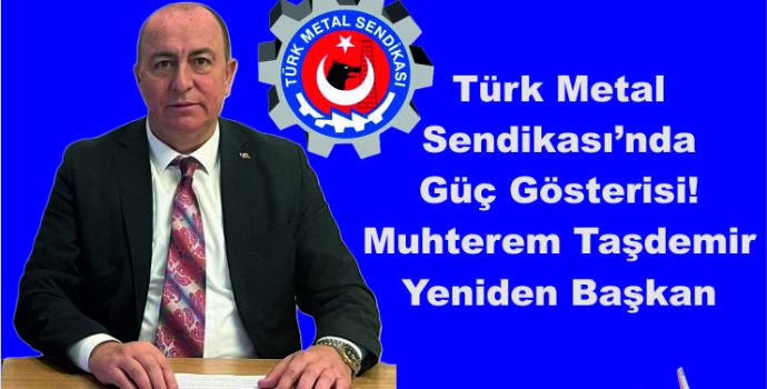 Türk Metal Sendikası’nda Güç Gösterisi! Taşdemir Yeniden Başkan