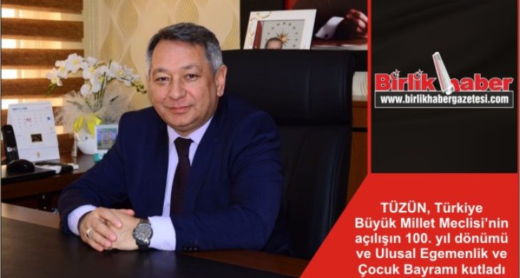 TÜZÜN, Türkiye Büyük Millet Meclisi’nin açılışın 100. yıl dönümü ve Ulusal Egemenlik ve Çocuk Bayramı kutladı