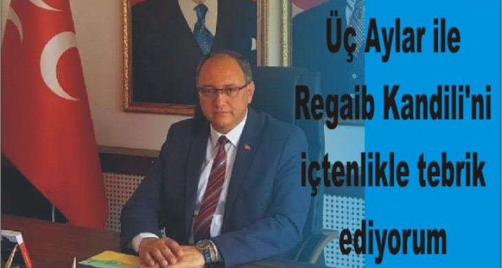 Üç Aylar ile Regaib Kandili’ni içtenlikle tebrik ediyorum