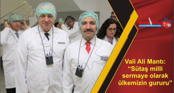 Vali Ali Mantı: “Sütaş milli sermaye olarak ülkemizin gururu”