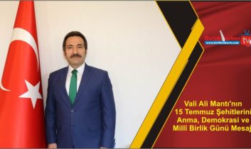 Vali Ali Mantı’nın 15 Temmuz Şehitlerini Anma, Demokrasi ve Millî Birlik Günü Mesajı