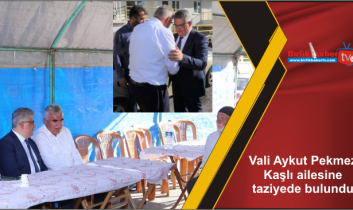 Vali Aykut Pekmez Kaşlı ailesine taziyede bulundu
