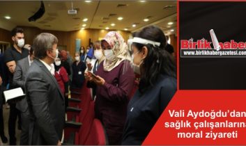 Vali Hamza Aydoğdu’dan sağlık çalışanlarına moral ziyareti