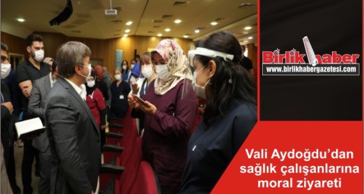 Vali Hamza Aydoğdu’dan sağlık çalışanlarına moral ziyareti