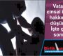 Vatandaş cinsel istismar hakkında ne düşünüyor! İşte çarpıcı sonuçlar