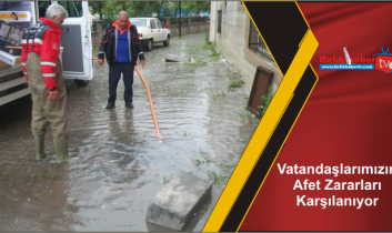Vatandaşlarımızın Afet Zararları Karşılanıyor