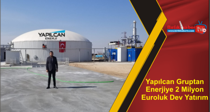 Yapılcan Gruptan Enerjiye 2 Milyon Euroluk Dev Yatırım