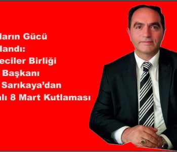 Kadınların Gücü Vurgulandı: Yaşar Sarıkaya’dan Anlamlı 8 Mart Kutlaması