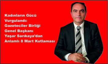 Kadınların Gücü Vurgulandı: Yaşar Sarıkaya’dan Anlamlı 8 Mart Kutlaması