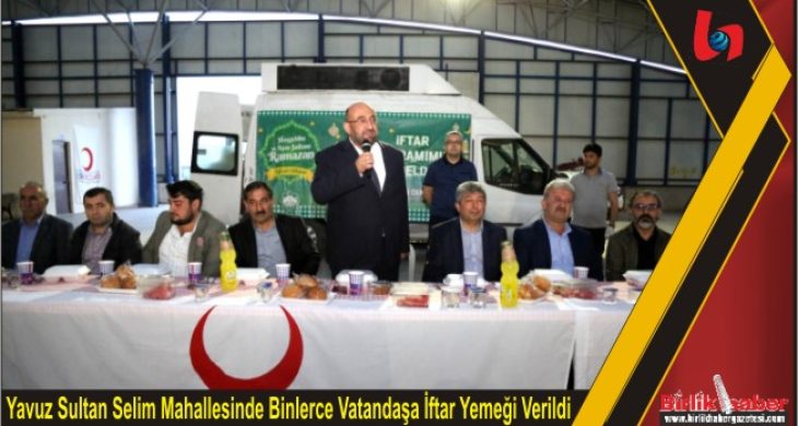 Yavuz Sultan Selim Mahallesinde Binlerce Vatandaşa İftar Yemeği Verildi