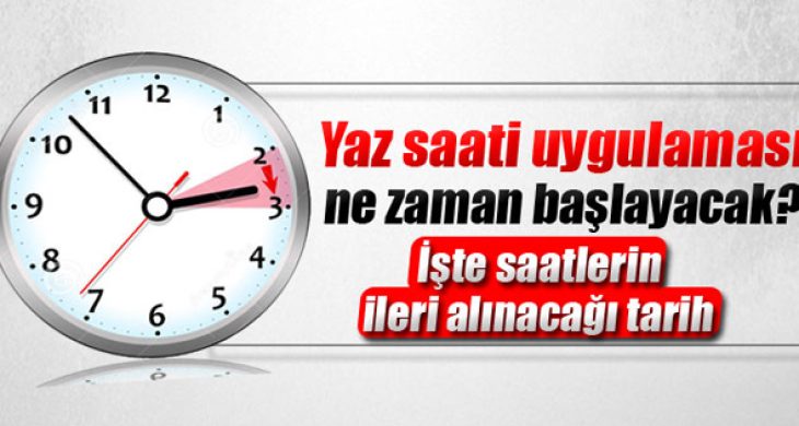 Yaz saati uygulaması ne zaman başlayacak?